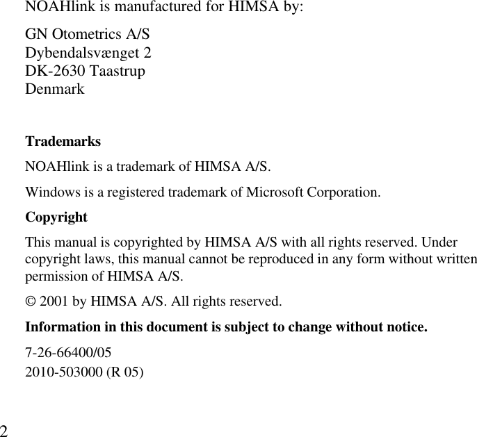 2NOAHlink is manufactured for HIMSA by:GN Otometrics A/SDybendalsvænget 2DK-2630 TaastrupDenmarkTrademarksNOAHlink is a trademark of HIMSA A/S.Windows is a registered trademark of Microsoft Corporation.CopyrightThis manual is copyrighted by HIMSA A/S with all rights reserved. Undercopyright laws, this manual cannot be reproduced in any form without writtenpermission of HIMSA A/S.© 2001 by HIMSA A/S. All rights reserved.Information in this document is subject to change without notice.7-26-66400/052010-503000 (R 05)