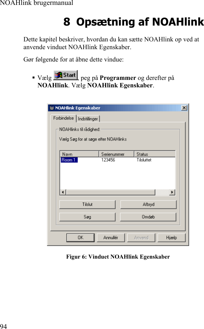  NOAHlink brugermanual  94 8 Opsætning af NOAHlink Dette kapitel beskriver, hvordan du kan sætte NOAHlink op ved at anvende vinduet NOAHlink Egenskaber. Gør følgende for at åbne dette vindue:  Vælg  , peg på Programmer og derefter på NOAHlink. Vælg NOAHlink Egenskaber.  Figur 6: Vinduet NOAHlink Egenskaber 