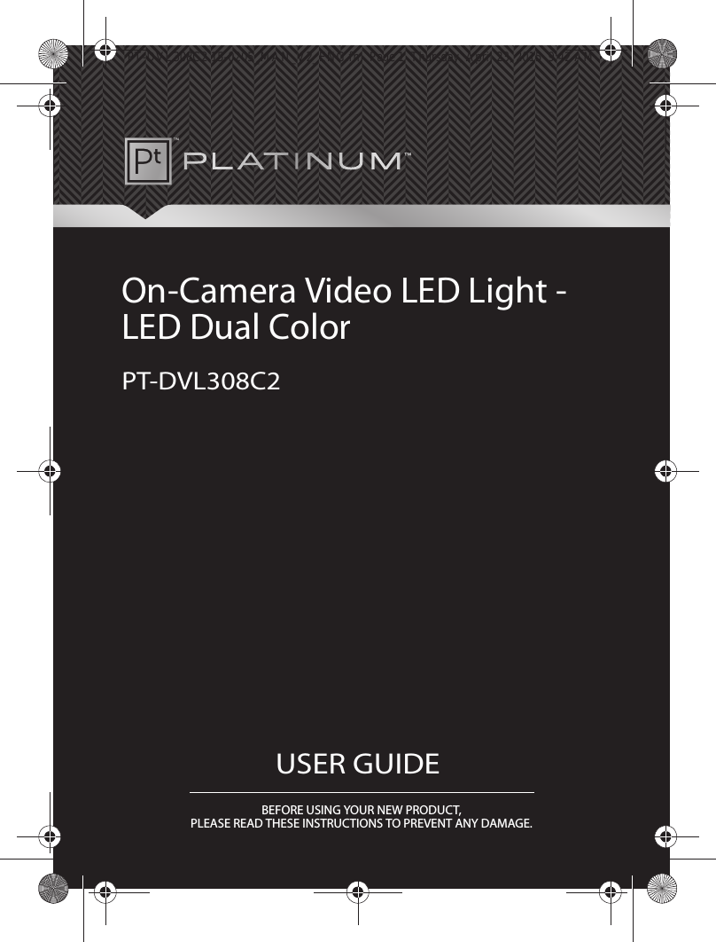 BEFORE USING YOUR NEW PRODUCT, PLEASE READ THESE INSTRUCTIONS TO PREVENT ANY DAMAGE.USER GUIDEOn-Camera Video LED Light - LED Dual ColorPT-DVL308C2USER GUIDEPT-DVL308C2 15-0205_MAN_V2_ENG.fm  Page 1  Thursday, April 23, 2015  9:42 AM