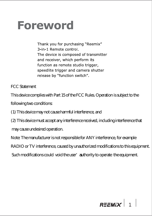 FCC Statement  This device complies with Part 15 of the FCC Rules. Operation is subject to the  following two conditions:  (1) This device may not cause harmful interference, and  (2) This device must accept any interference received, including interference that  may cause undesired operation.  Note: The manufacturer is not responsible for ANY interference, for example  RADIO or TV interference, caused by unauthorized modifications to this equipment.  Such modifications could  void the user’s authority to operate  the equipment.