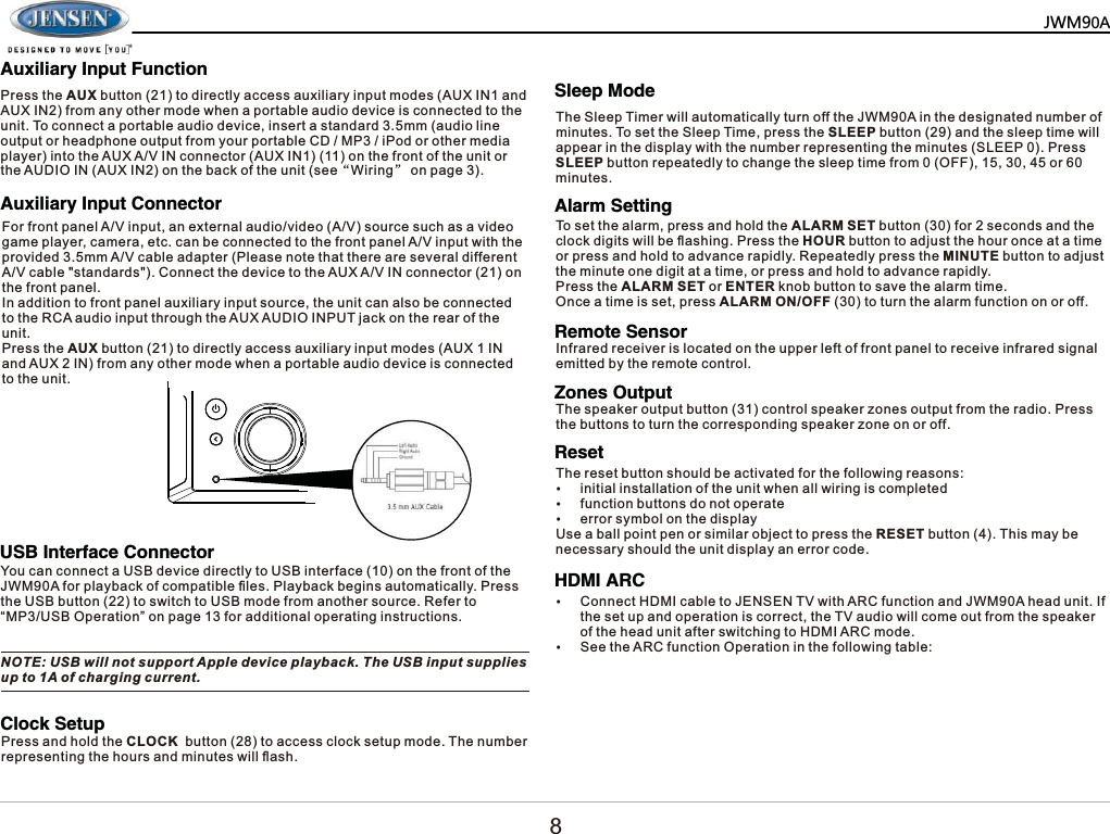 $8;$X[LOLDU\,QSXW)XQFWLRQ$X[LOLDU\,QSXW&amp;RQQHFWRU86%,QWHUIDFH&amp;RQQHFWRU&amp;ORFN6HWXS6OHHS0RGH$ODUP6HWWLQJ5HPRWH6HQVRU=RQHV2XWSXW5HVHW+'0,$5&amp;3UHVVWKH$8;EXWWRQWRGLUHFWO\DFFHVVDX[LOLDU\LQSXWPRGHV$8;,1DQG$8;,1IURPDQ\RWKHUPRGHZKHQDSRUWDEOHDXGLRGHYLFHLVFRQQHFWHGWRWKHXQLW7RFRQQHFWDSRUWDEOHDXGLRGHYLFHLQVHUWDVWDQGDUGPPDXGLROLQHRXWSXWRUKHDGSKRQHRXWSXWIURP\RXUSRUWDEOH&amp;'03L3RGRURWKHUPHGLDSOD\HULQWRWKH$8;$9,1FRQQHFWRU$8;,1RQWKHIURQWRIWKHXQLWRUWKH$8',2,1$8;,1RQWKHEDFNRIWKHXQLWVHHĀ:LULQJāRQSDJH)RUIURQWSDQHO$9LQSXWDQH[WHUQDODXGLRYLGHR$9VRXUFHVXFKDVDYLGHRJDPHSOD\HUFDPHUDHWFFDQEHFRQQHFWHGWRWKHIURQWSDQHO$9LQSXWZLWKWKHSURYLGHGPP$9FDEOHDGDSWHU3OHDVHQRWHWKDWWKHUHDUHVHYHUDOGLIIHUHQW$9FDEOHVWDQGDUGV&amp;RQQHFWWKHGHYLFHWRWKH$8;$9,1FRQQHFWRURQWKHIURQWSDQHO,QDGGLWLRQWRIURQWSDQHODX[LOLDU\LQSXWVRXUFHWKHXQLWFDQDOVREHFRQQHFWHGWRWKH5&amp;$DXGLRLQSXWWKURXJKWKH$8;$8',2,1387MDFNRQWKHUHDURIWKHXQLW3UHVVWKH$8;EXWWRQWRGLUHFWO\DFFHVVDX[LOLDU\LQSXWPRGHV$8;,1DQG$8;,1IURPDQ\RWKHUPRGHZKHQDSRUWDEOHDXGLRGHYLFHLVFRQQHFWHGWRWKHXQLW<RXFDQFRQQHFWD86%GHYLFHGLUHFWO\WR86%LQWHUIDFHRQWKHIURQWRIWKH-:0$IRUSOD\EDFNRIFRPSDWLEOH&iquest;OHV3OD\EDFNEHJLQVDXWRPDWLFDOO\3UHVVWKH86%EXWWRQWRVZLWFKWR86%PRGHIURPDQRWKHUVRXUFH5HIHUWR&sup3;0386%2SHUDWLRQ&acute;RQSDJHIRUDGGLWLRQDORSHUDWLQJLQVWUXFWLRQV127(86%ZLOOQRWVXSSRUW$SSOHGHYLFHSOD\EDFN7KH86%LQSXWVXSSOLHVXSWR$RIFKDUJLQJFXUUHQW3UHVVDQGKROGWKH&amp;/2&amp;.EXWWRQWRDFFHVVFORFNVHWXSPRGH7KHQXPEHUUHSUHVHQWLQJWKHKRXUVDQGPLQXWHVZLOO&Agrave;DVK7KH6OHHS7LPHUZLOODXWRPDWLFDOO\WXUQRIIWKH-:0$LQWKHGHVLJQDWHGQXPEHURIPLQXWHV7RVHWWKH6OHHS7LPHSUHVVWKH6/((3EXWWRQDQGWKHVOHHSWLPHZLOODSSHDULQWKHGLVSOD\ZLWKWKHQXPEHUUHSUHVHQWLQJWKHPLQXWHV6/((33UHVV6/((3EXWWRQUHSHDWHGO\WRFKDQJHWKHVOHHSWLPHIURP2))RUPLQXWHV7RVHWWKHDODUPSUHVVDQGKROGWKH$/$506(7EXWWRQIRUVHFRQGVDQGWKHFORFNGLJLWVZLOOEH&Agrave;DVKLQJ3UHVVWKH+285EXWWRQWRDGMXVWWKHKRXURQFHDWDWLPHRUSUHVVDQGKROGWRDGYDQFHUDSLGO\5HSHDWHGO\SUHVVWKH0,187(EXWWRQWRDGMXVWWKHPLQXWHRQHGLJLWDWDWLPHRUSUHVVDQGKROGWRDGYDQFHUDSLGO\3UHVVWKH$/$506(7RU(17(5NQREEXWWRQWRVDYHWKHDODUPWLPH2QFHDWLPHLVVHWSUHVV$/$50212))WRWXUQWKHDODUPIXQFWLRQRQRURII,QIUDUHGUHFHLYHULVORFDWHGRQWKHXSSHUOHIWRIIURQWSDQHOWRUHFHLYHLQIUDUHGVLJQDOHPLWWHGE\WKHUHPRWHFRQWURO7KHVSHDNHURXWSXWEXWWRQFRQWUROVSHDNHU]RQHVRXWSXWIURPWKHUDGLR3UHVVWKHEXWWRQVWRWXUQWKHFRUUHVSRQGLQJVSHDNHU]RQHRQRURIIy&amp;RQQHFW+'0,FDEOHWR-(16(179ZLWK$5&amp;IXQFWLRQDQG-:0$KHDGXQLW,IWKHVHWXSDQGRSHUDWLRQLVFRUUHFWWKH79DXGLRZLOOFRPHRXWIURPWKHVSHDNHURIWKHKHDGXQLWDIWHUVZLWFKLQJWR+'0,$5&amp;PRGHy6HHWKH$5&amp;IXQFWLRQ2SHUDWLRQLQWKHIROORZLQJWDEOH7KHUHVHWEXWWRQVKRXOGEHDFWLYDWHGIRUWKHIROORZLQJUHDVRQVyLQLWLDOLQVWDOODWLRQRIWKHXQLWZKHQDOOZLULQJLVFRPSOHWHGyIXQFWLRQEXWWRQVGRQRWRSHUDWHyHUURUV\PERORQWKHGLVSOD\8VHDEDOOSRLQWSHQRUVLPLODUREMHFWWRSUHVVWKH5(6(7EXWWRQ7KLVPD\EHQHFHVVDU\VKRXOGWKHXQLWGLVSOD\DQHUURUFRGH0=3$