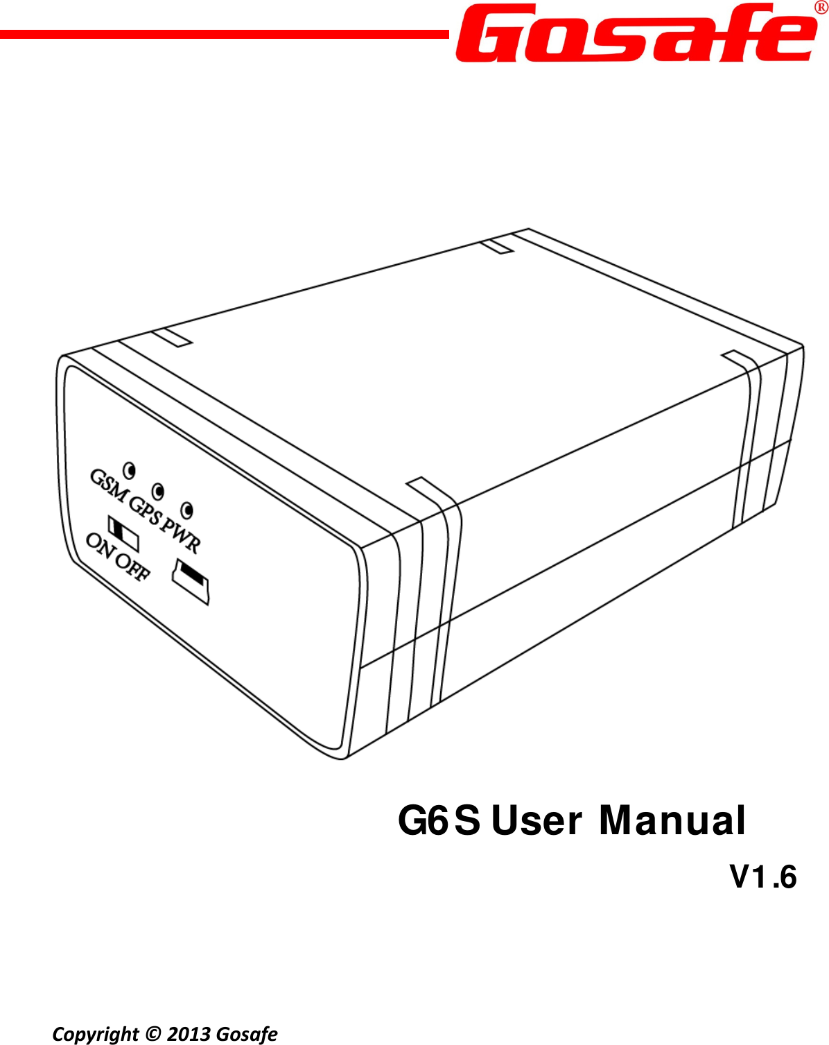                                           G6S User Manual                            V1.6     Copyright©2013Gosafe 