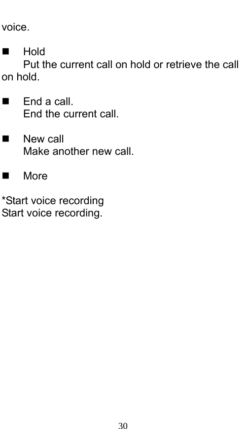  30 voice.    Hold Put the current call on hold or retrieve the call on hold.    End a call. End the current call.   New call Make another new call.   More  *Start voice recording Start voice recording.    