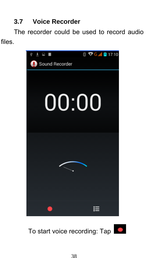  38 3.7   Voice Recorder The recorder could be used to record audio files.  To start voice recording: Tap  
