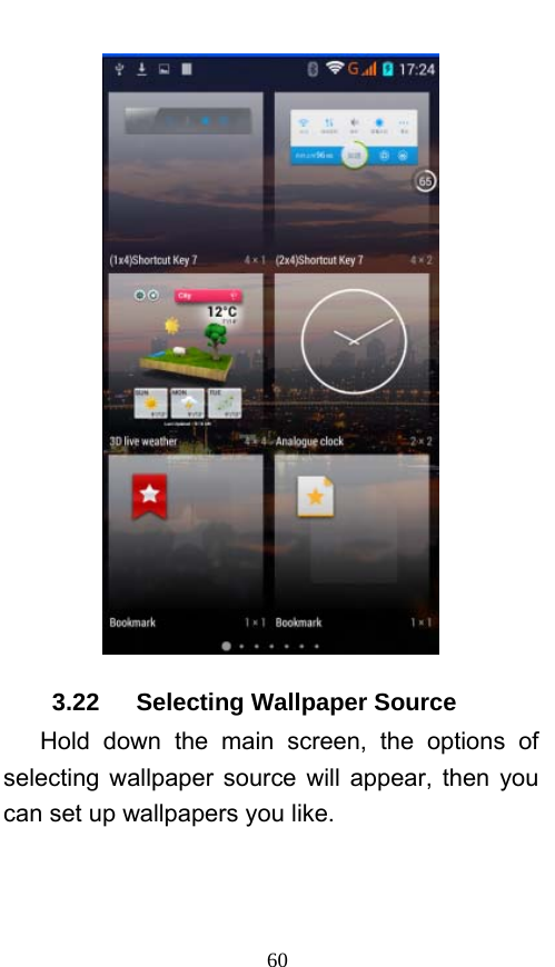  60  3.22   Selecting Wallpaper Source    Hold down the main screen, the options of selecting wallpaper source will appear, then you can set up wallpapers you like. 