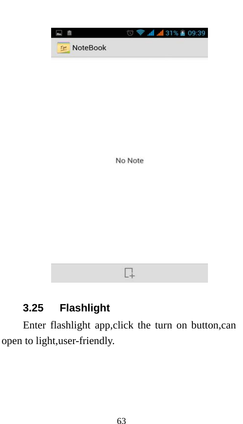  63  3.25   Flashlight Enter flashlight app,click the turn on button,can open to light,user-friendly. 