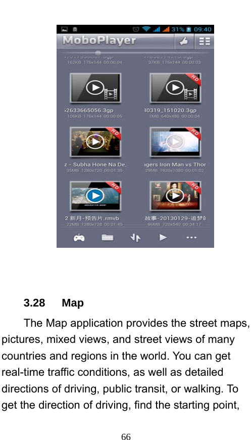  66     3.28   Map The Map application provides the street maps, pictures, mixed views, and street views of many countries and regions in the world. You can get real-time traffic conditions, as well as detailed directions of driving, public transit, or walking. To get the direction of driving, find the starting point, 