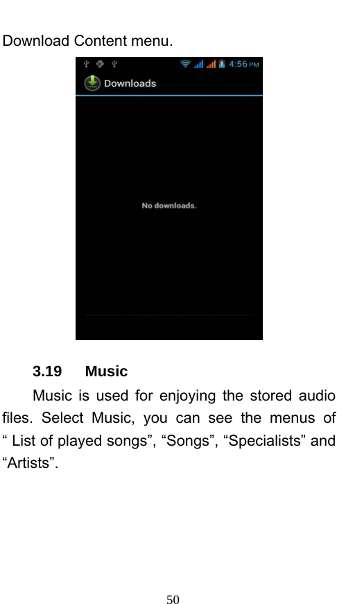  50 Download Content menu.      3.19   Music Music is used for enjoying the stored audio files. Select Music, you can see the menus of “ List of played songs”, “Songs”, “Specialists” and “Artists”. 
