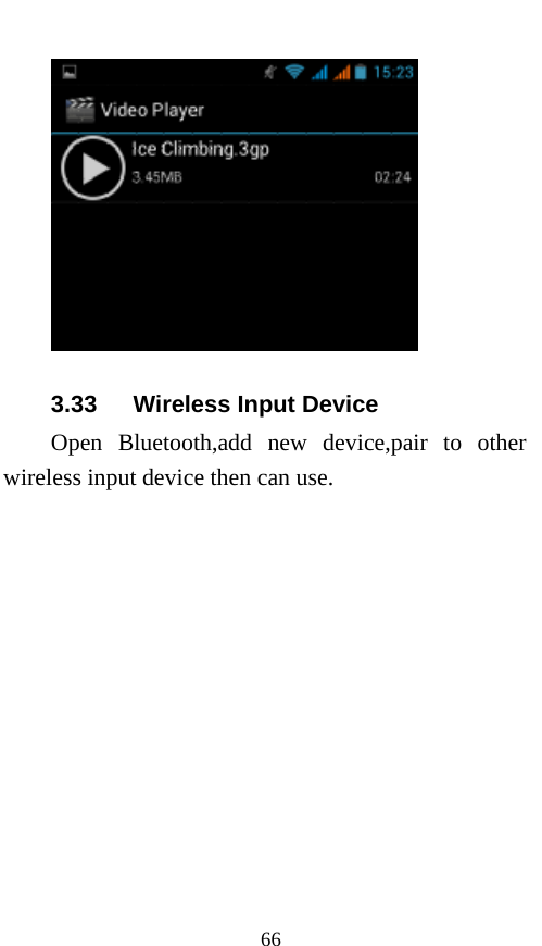  66  3.33   Wireless Input Device Open Bluetooth,add new device,pair to other wireless input device then can use. 