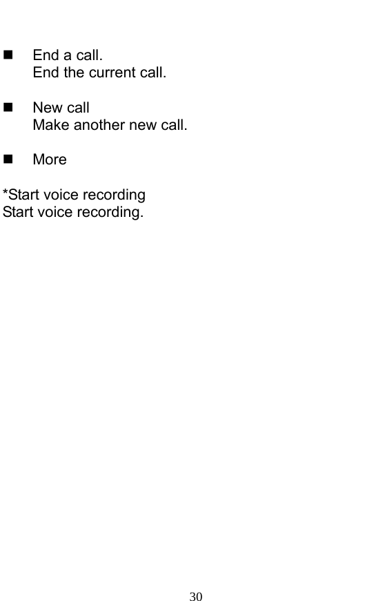  30    End a call. End the current call.   New call Make another new call.   More  *Start voice recording Start voice recording.    