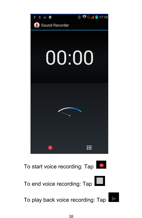  38  To start voice recording: Tap   To end voice recording: Tap   To play back voice recording: Tap    