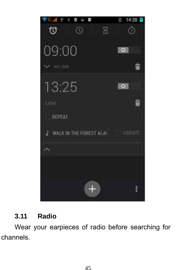  45  3.11   Radio Wear your earpieces of radio before searching for channels.     