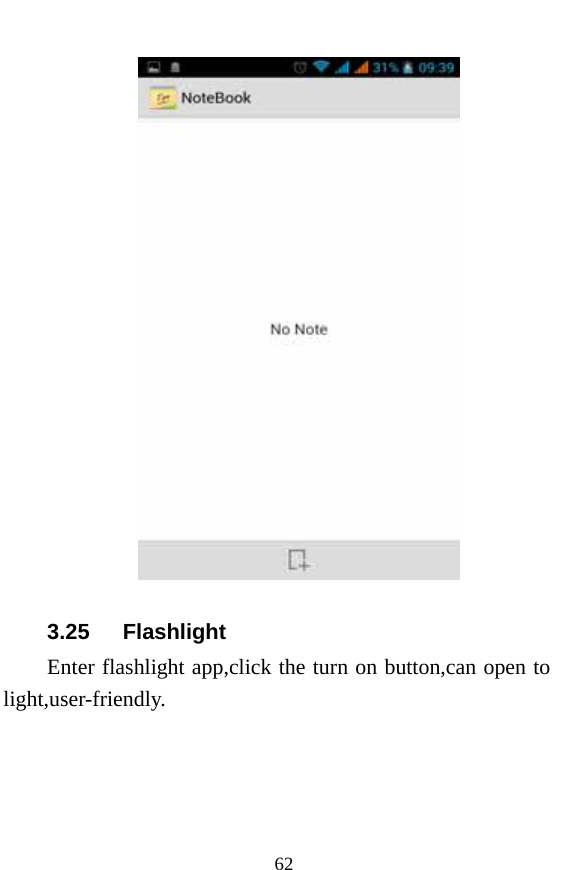  62  3.25   Flashlight Enter flashlight app,click the turn on button,can open to light,user-friendly. 