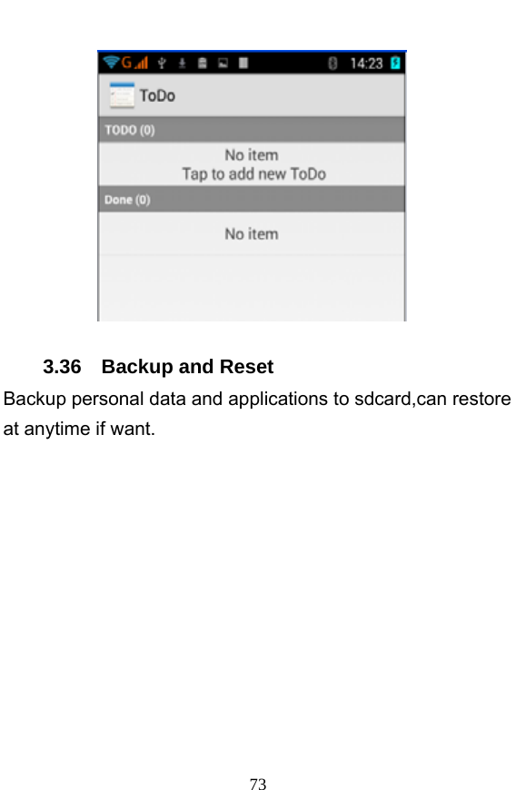  73  3.36  Backup and Reset Backup personal data and applications to sdcard,can restore at anytime if want. 
