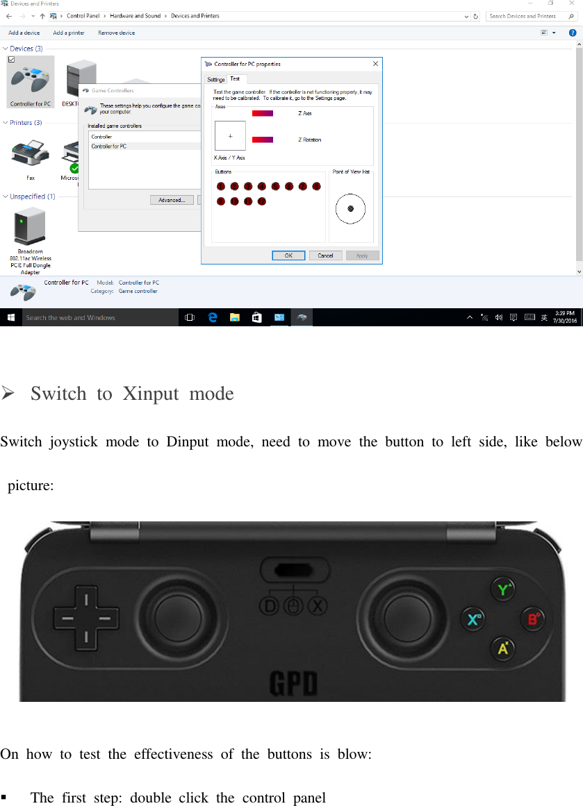   Switch  to  Xinput  mode Switch  joystick  mode  to  Dinput  mode,  need  to  move  the  button  to  left  side,  like  below  picture:  On  how  to  test  the  effectiveness  of  the  buttons  is  blow:  The  first  step:  double  click  the  control  panel 