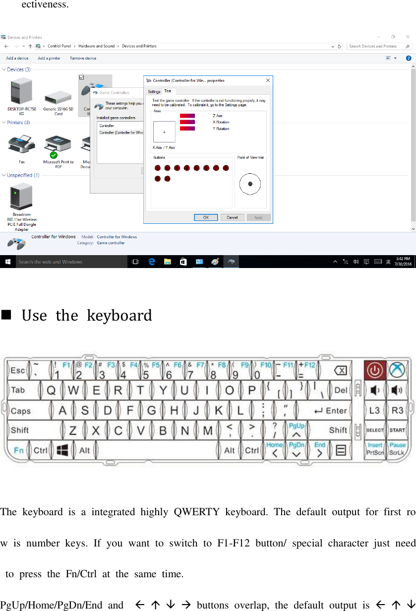 ectiveness.     Use  the  keyboard  The  keyboard  is  a  integrated  highly  QWERTY  keyboard.  The  default  output  for  first  row  is  number  keys.  If  you  want  to  switch  to  F1-F12  button/  special  character  just  need  to  press  the  Fn/Ctrl  at  the  same  time. PgUp/Home/PgDn/End  and         buttons  overlap,  the  default  output  is    