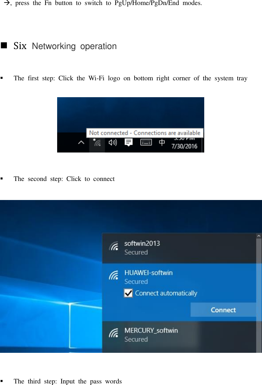  ,  press  the  Fn  button  to  switch  to  PgUp/Home/PgDn/End  modes.     Six  Networking  operation  The  first  step:  Click  the  Wi-Fi  logo  on  bottom  right  corner  of  the  system  tray   The  second  step:  Click  to  connect   The  third  step:  Input  the  pass  words 