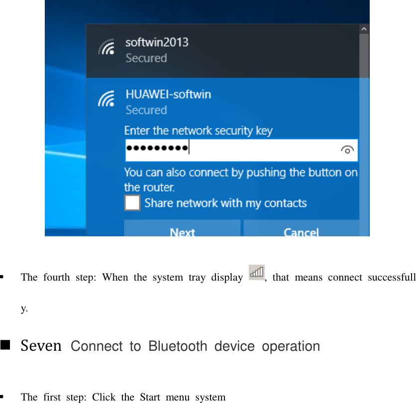   The  fourth  step:  When  the  system  tray  display  ,  that  means  connect  successfully.  Seven  Connect  to  Bluetooth  device  operation  The  first  step:  Click  the  Start  menu  system   