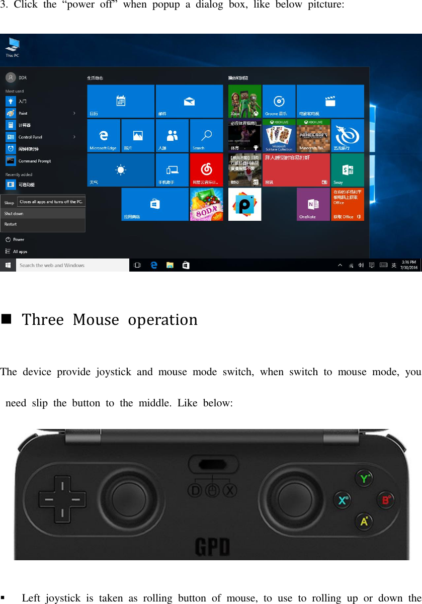 3.  Click  the  “power  off”  when  popup  a  dialog  box,  like  below  pitcture:   Three  Mouse  operation The  device  provide  joystick  and  mouse  mode  switch,  when  switch  to  mouse  mode,  you  need  slip  the  button  to  the  middle.  Like  below:   Left  joystick  is  taken  as  rolling  button  of  mouse,  to  use  to  rolling  up  or  down  the