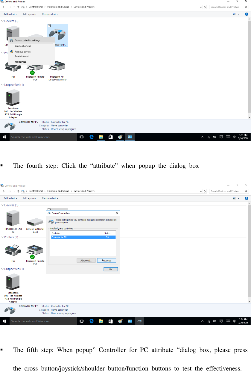   The  fourth  step:  Click  the  “attribute”  when  popup  the  dialog  box   The  fifth  step:  When  popup”  Controller  for  PC  attribute  “dialog  box,  please  press the  cross  button/joystick/shoulder  button/function  buttons  to  test  the  effectiveness.   