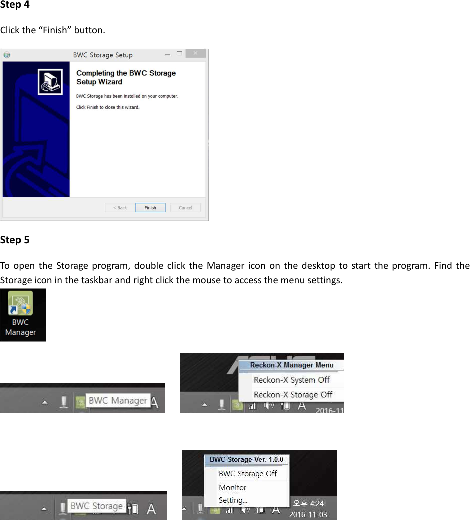 Step 4 Click the &ldquo;Finish&rdquo; button.  Step 5 To  open  the  Storage  program,  double  click  the  Manager icon  on  the  desktop to  start  the program.  Find  the Storage icon in the taskbar and right click the mouse to access the menu settings.                         