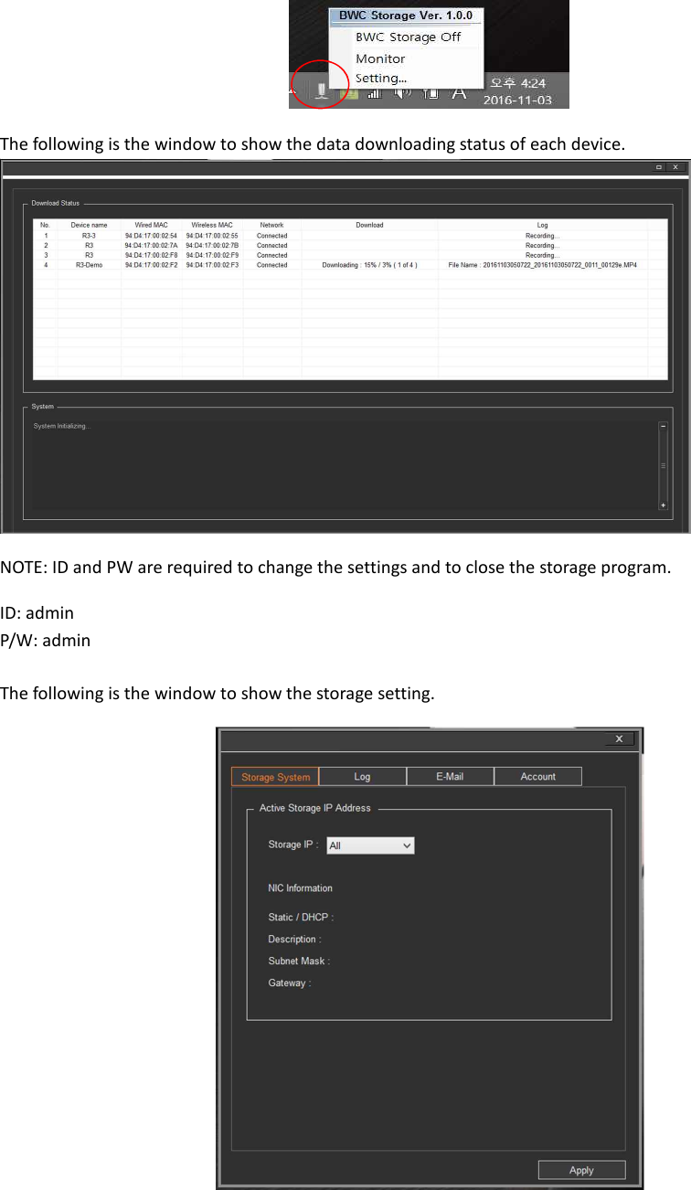  The following is the window to show the data downloading status of each device.  NOTE: ID and PW are required to change the settings and to close the storage program. ID: admin   P/W: admin  The following is the window to show the storage setting.      
