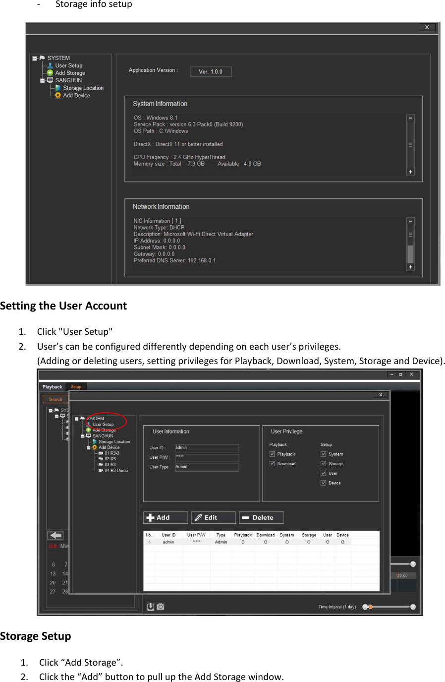 - Storage info setup  Setting the User Account 1. Click "User Setup"   2. User&rsquo;s can be configured differently depending on each user&rsquo;s privileges. (Adding or deleting users, setting privileges for Playback, Download, System, Storage and Device).  Storage Setup 1. Click &ldquo;Add Storage&rdquo;. 2. Click the &ldquo;Add&rdquo; button to pull up the Add Storage window. 