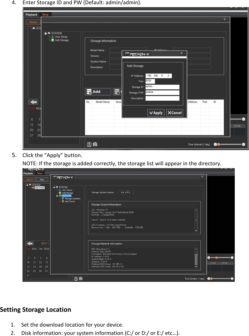 4. Enter Storage ID and PW (Default: admin/admin).  5. Click the &ldquo;Apply&rdquo; button.   NOTE: If the storage is added correctly, the storage list will appear in the directory.  Setting Storage Location 1. Set the download location for your device. 2. Disk information: your system information (C:/ or D:/ or E:/ etc&hellip;). 