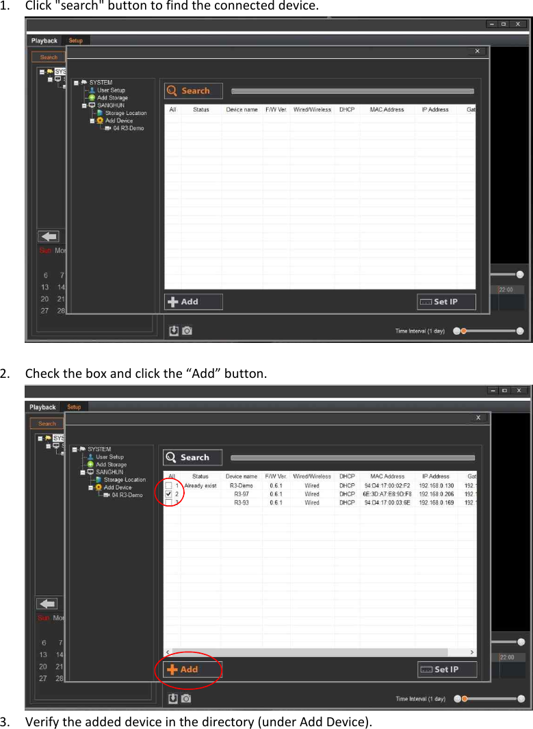 1. Click "search" button to find the connected device.   2. Check the box and click the &ldquo;Add&rdquo; button.  3. Verify the added device in the directory (under Add Device). 