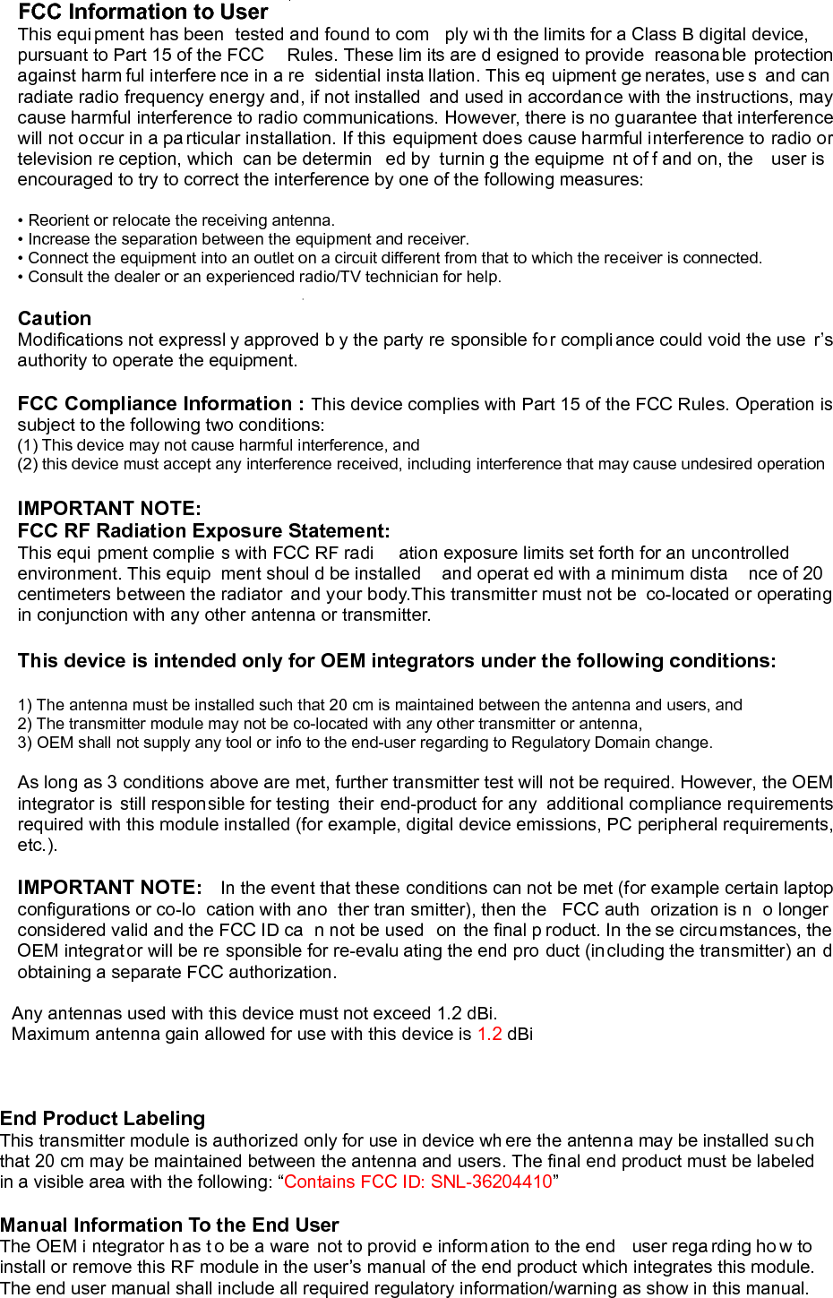 GUIDANCE REQUIREMENT / RESPONSIBILITY:   Pursuant to the Transmitter Module Equipment Authorization Guide (KDB 996369 D01), the party responsible for the module grant shall provide guidance to the host manufacturer for compliance with the Part 15B requirements.   Please acknowledge and document this responsibility.  