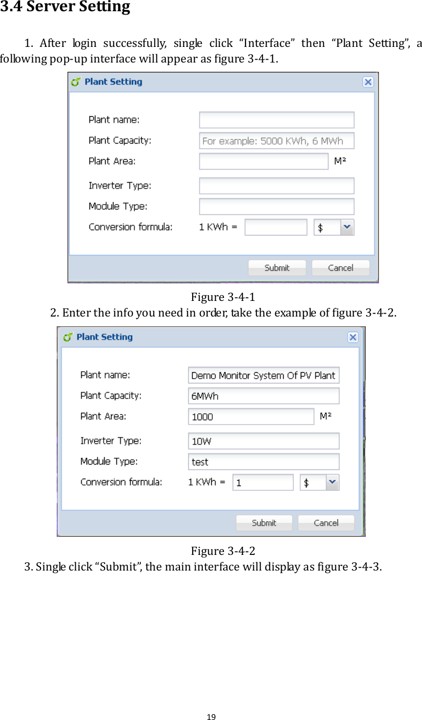 193.4ServerSetting1. After login successfully, single click “Interface” then “Plant Setting”, afollowingpop‐upinterfacewillappearasfigure3‐4‐1. Figure3‐4‐12.Entertheinfoyouneedinorder,taketheexampleoffigure3‐4‐2.  Figure3‐4‐23.Singleclick“Submit”,themaininterfacewilldisplayasfigure3‐4‐3.