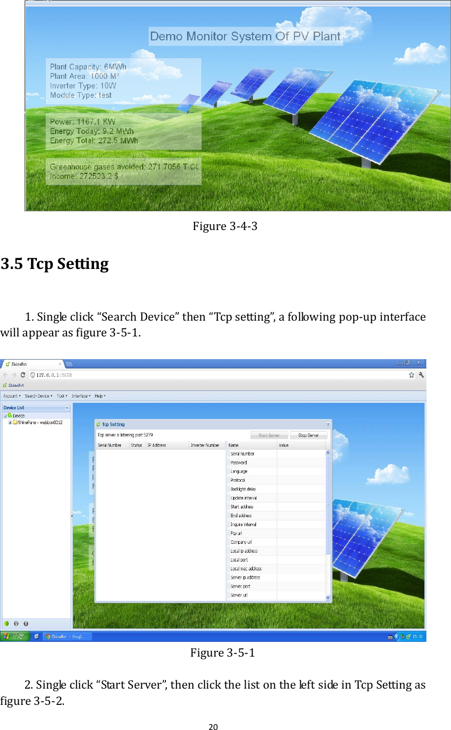 20 Figure3‐4‐33.5TcpSetting 1.Singleclick“SearchDevice”then“Tcpsetting”,afollowingpop‐upinterfacewillappearasfigure3‐5‐1.                                                      Figure3‐5‐12.Singleclick“StartServer”,thenclickthelistontheleftsideinTcpSettingasfigure3‐5‐2.