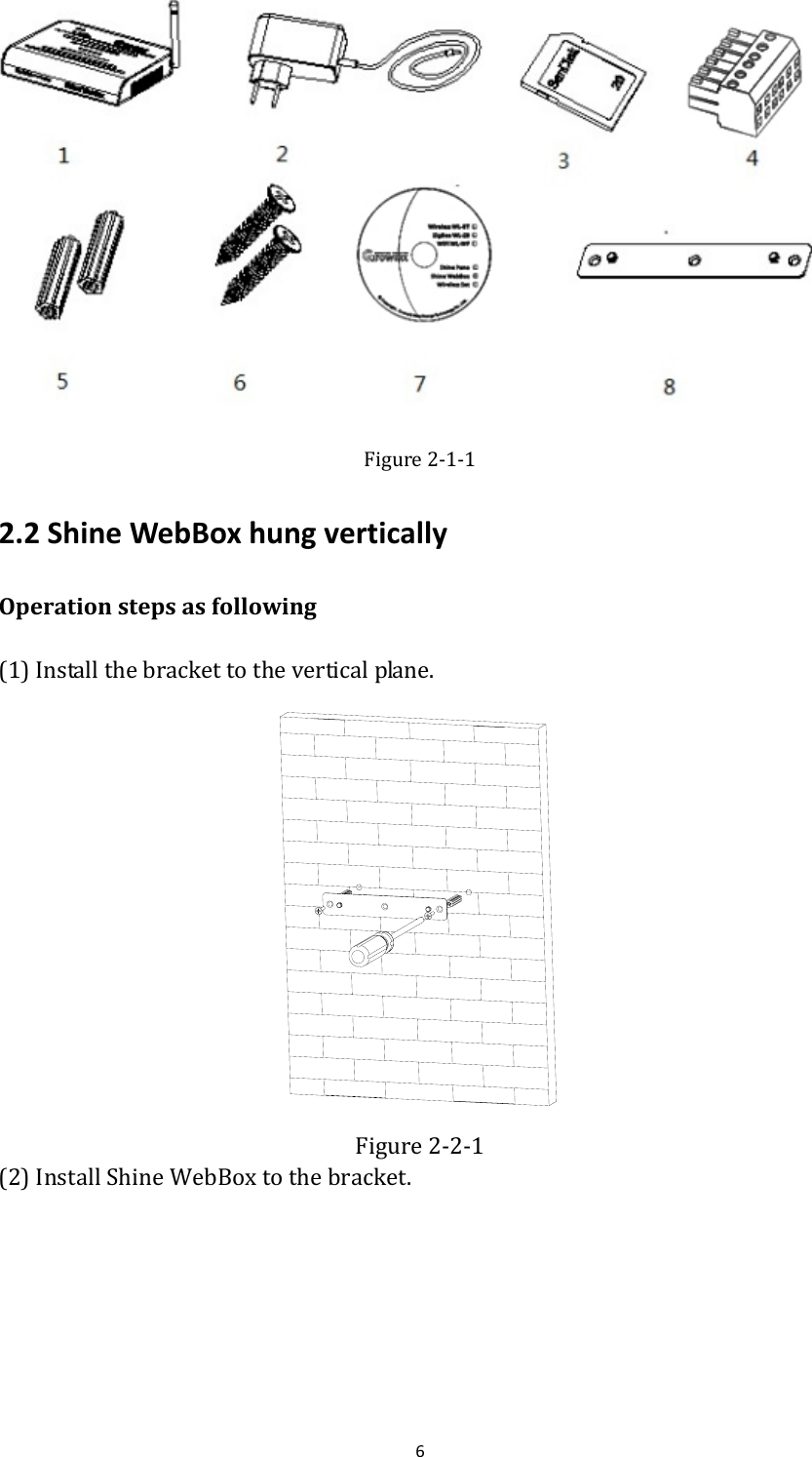 6Figure2‐1‐12.2ShineWebBoxhungverticallyOperationstepsasfollowing (1)Installthebrackettotheverticalplane. Figure2‐2‐1(2)InstallShineWebBoxtothebracket.