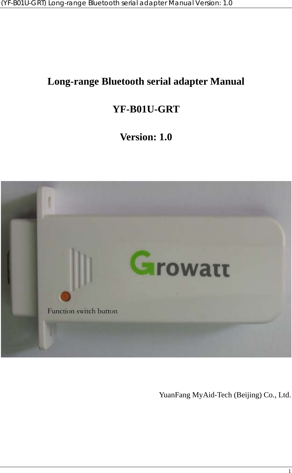 (YF-B01U-GRT) Long-range Bluetooth serial adapter Manual Version: 1.0 1    Long-range Bluetooth serial adapter Manual YF-B01U-GRT  Version: 1.0        YuanFang MyAid-Tech (Beijing) Co., Ltd. Function switch button 