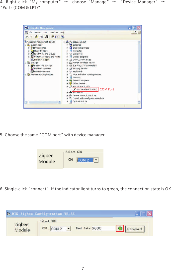 74.  Right  click  “My  computer” → choose  “Manage” “Device  Manager”“Ports (COM &amp; LPT)”.  →     →  5. Choose the same “COM port” with device manager.6. Single-click “connect”. If the indicator light turns to green, the connection state is OK.COM Port