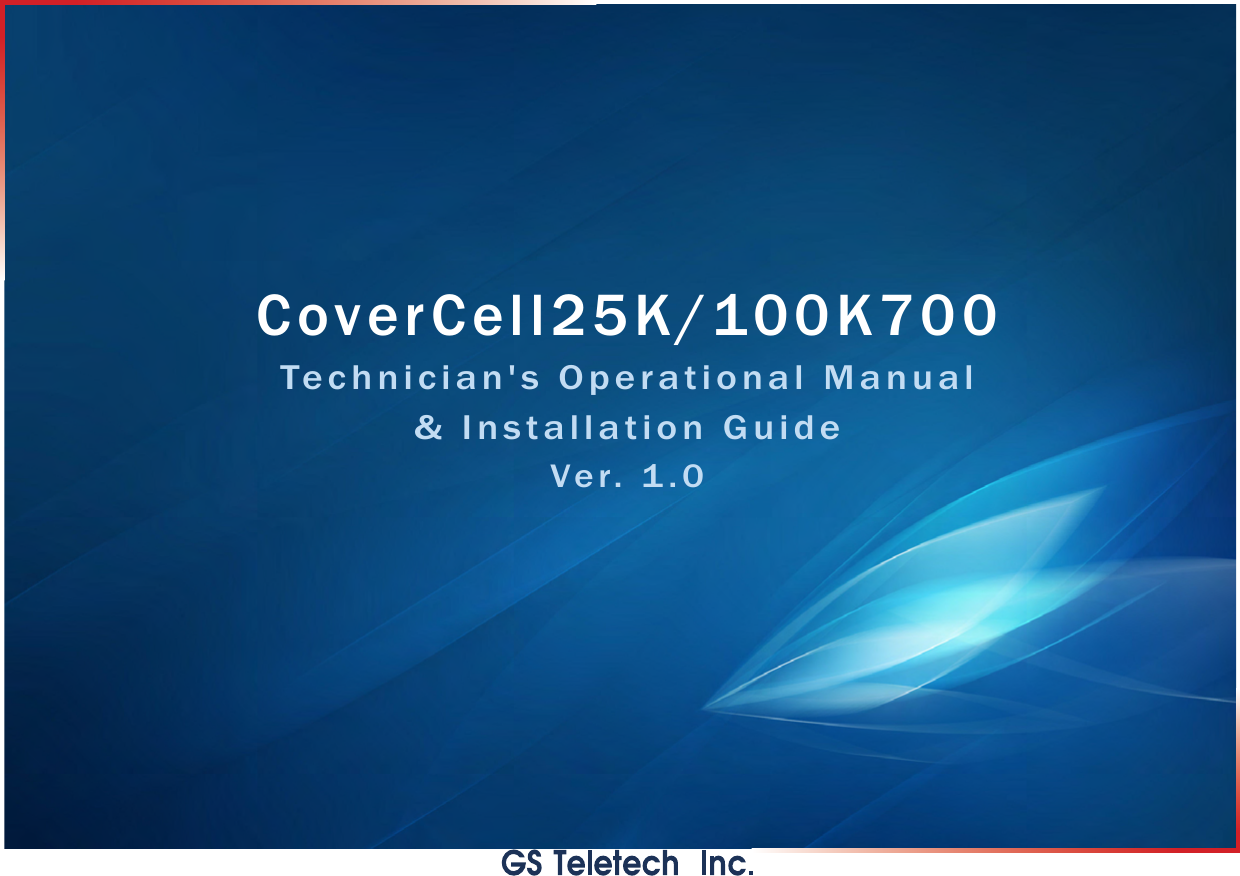 CoverCell25K/100K700Technician&apos;s Operational Manual&amp; Installation GuideVe r. 1 . 0