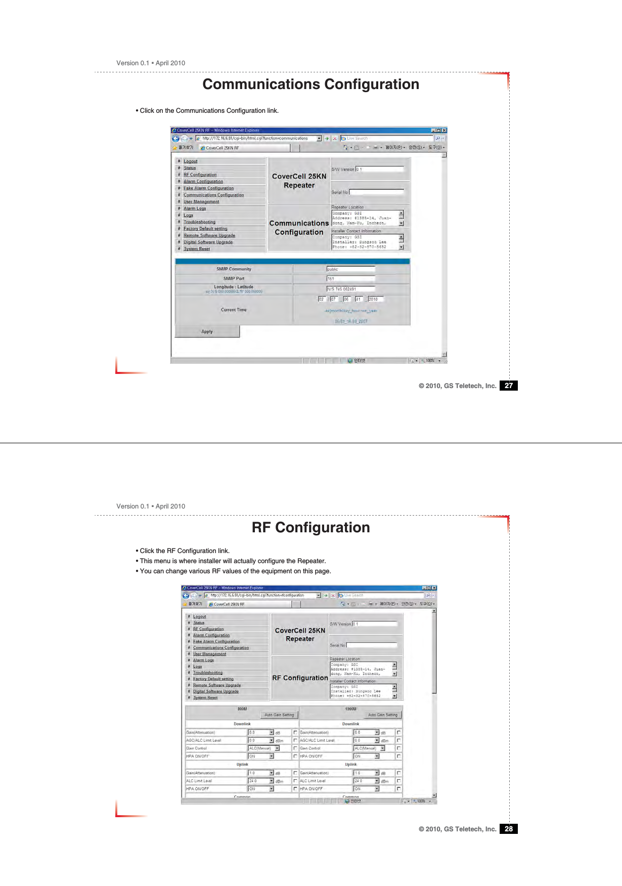 Version 0.1 ؼ April 2010© 2010, GS Teletech, Inc. 27Communications Conﬁ guration• Click on the Communications Conﬁ guration link.Version 0.1 ؼ April 2010© 2010, GS Teletech, Inc. 28RF Conﬁ guration• Click the RF Configuration link.• This menu is where installer will actually configure the Repeater.• You can change various RF values of the equipment on this page.