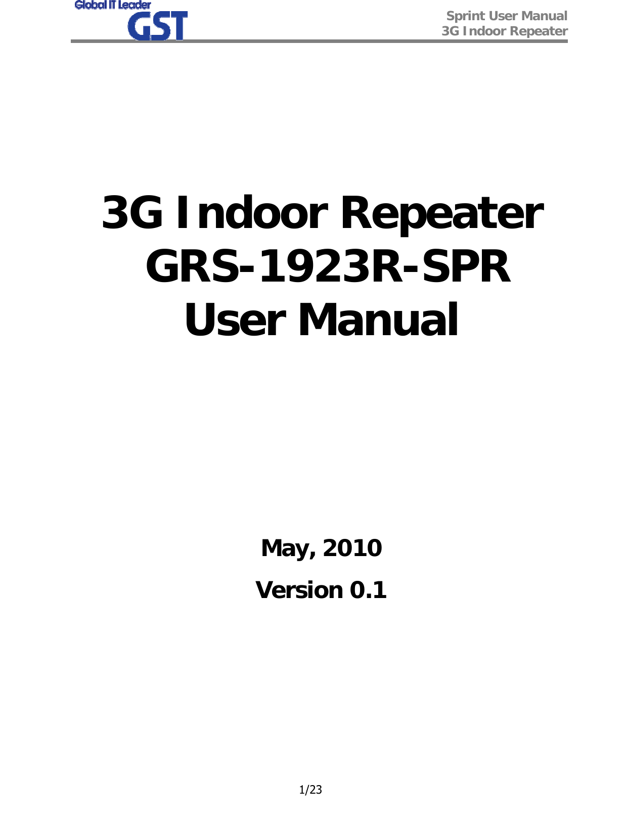  Sprint User Manual 3G Indoor Repeater   1/23       3G Indoor Repeater  GRS-1923R-SPR User Manual          May, 2010 Version 0.1        