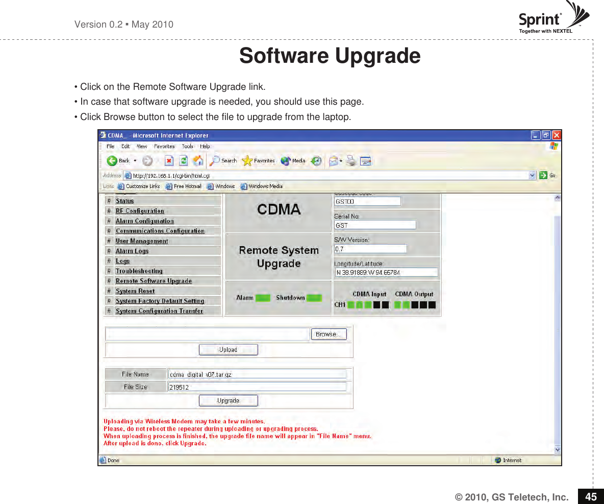 © 2010, GS Teletech, Inc. 45Version 0.2  May 2010Software Upgrade• Click on the Remote Software Upgrade link. • In case that software upgrade is needed, you should use this page.• Click Browse button to select the file to upgrade from the laptop.