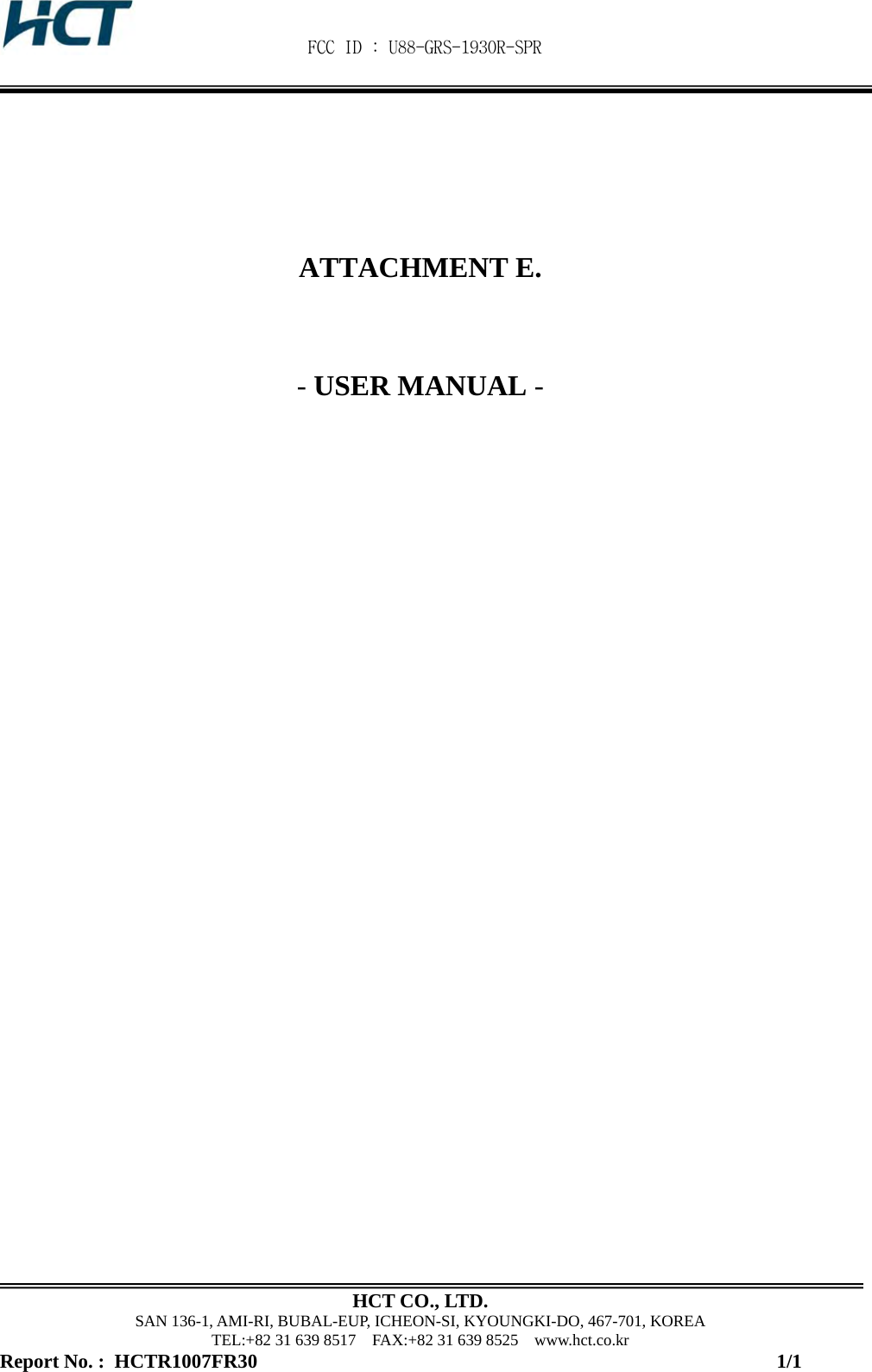  FCC ID : U88-GRS-1930R-SPR   HCT CO., LTD. SAN 136-1, AMI-RI, BUBAL-EUP, ICHEON-SI, KYOUNGKI-DO, 467-701, KOREA TEL:+82 31 639 8517    FAX:+82 31 639 8525    www.hct.co.kr Report No. :  HCTR1007FR30                                                                                                         1/1    ATTACHMENT E.   - USER MANUAL -                      