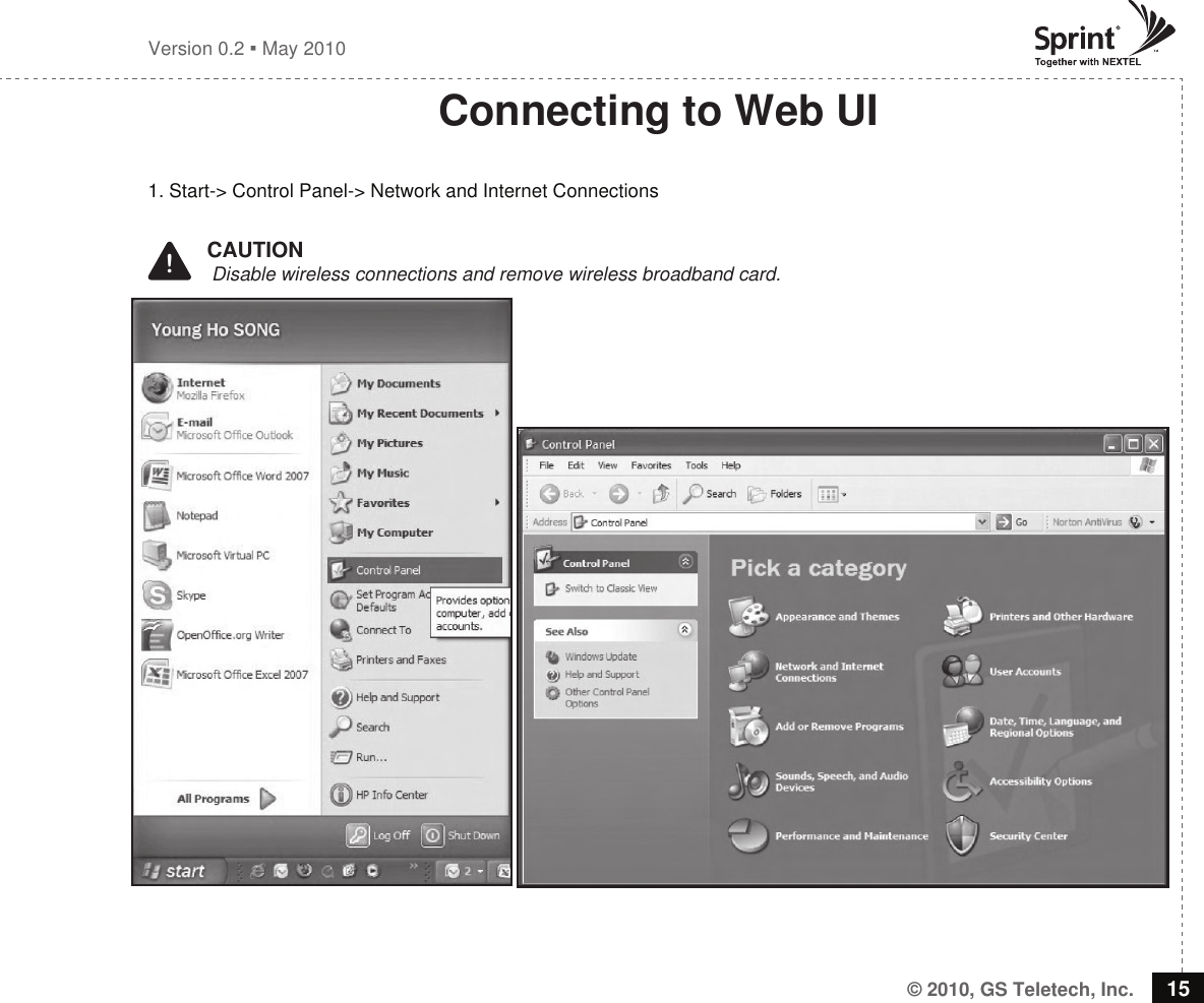 © 2010, GS Teletech, Inc. 15Version 0.2  May 2010Connecting to Web UI1. Start-&gt; Control Panel-&gt; Network and Internet Connections!   CAUTION            Disable wireless connections and remove wireless broadband card.