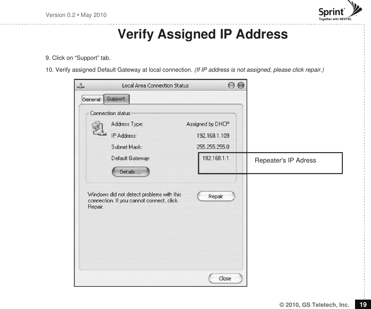 © 2010, GS Teletech, Inc. 19Version 0.2  May 2010Verify Assigned IP Address9. Click on “Support” tab.10. Verify assigned Default Gateway at local connection. (If IP address is not assigned, please click repair.)Repeater&apos;s IP Adress