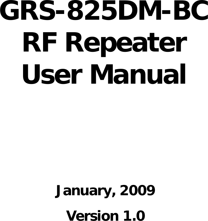                                 GRS-825DM-BC RF Repeater User Manual January, 2009Version 1.0 