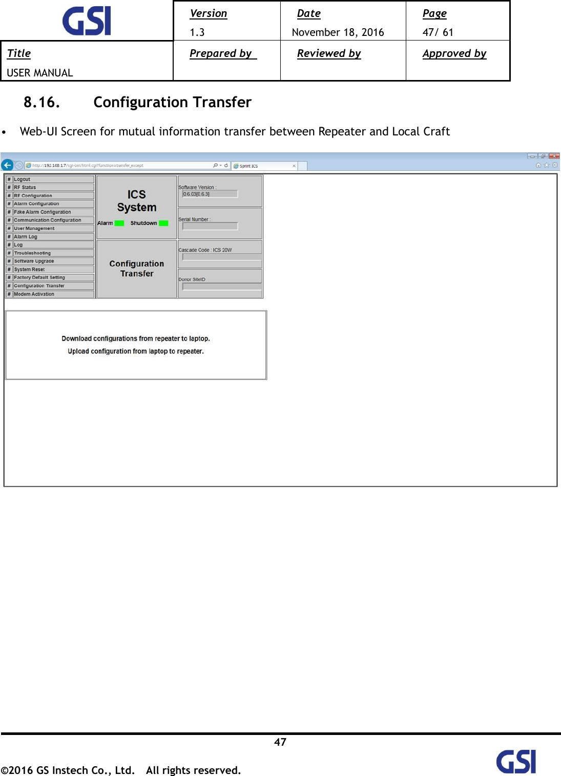  Version 1.3 Date November 18, 2016 Page 47/ 61 Title USER MANUAL Prepared by   Reviewed by  Approved by   47 ©2016 GS Instech Co., Ltd.  All rights reserved.   8.16.   Configuration Transfer  • Web-UI Screen for mutual information transfer between Repeater and Local Craft           