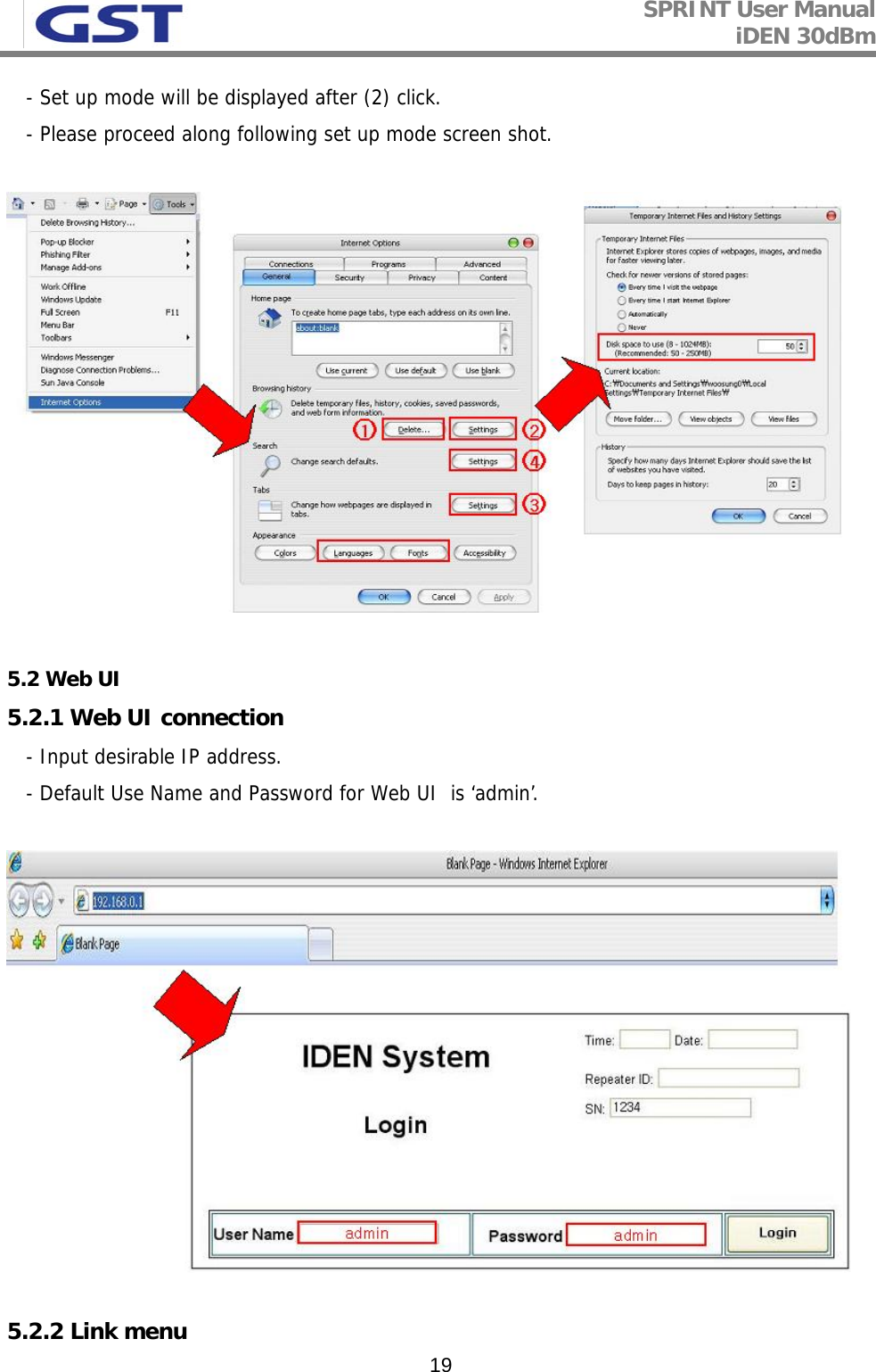 SPRINT User Manual iDEN 30dBm   19   - Set up mode will be displayed after (2) click.    - Please proceed along following set up mode screen shot.    5.2 Web UI  5.2.1 Web UI connection    - Input desirable IP address.    - Default Use Name and Password for Web UI  is ‘admin’.    5.2.2 Link menu 