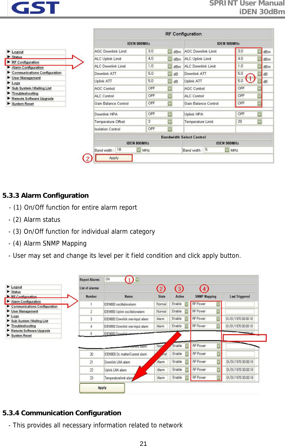 SPRINT User Manual iDEN 30dBm   21   5.3.3 Alarm Configuration - (1) On/Off function for entire alarm report     - (2) Alarm status    - (3) On/Off function for individual alarm category    - (4) Alarm SNMP Mapping    - User may set and change its level per it field condition and click apply button.     5.3.4 Communication Configuration    - This provides all necessary information related to network 