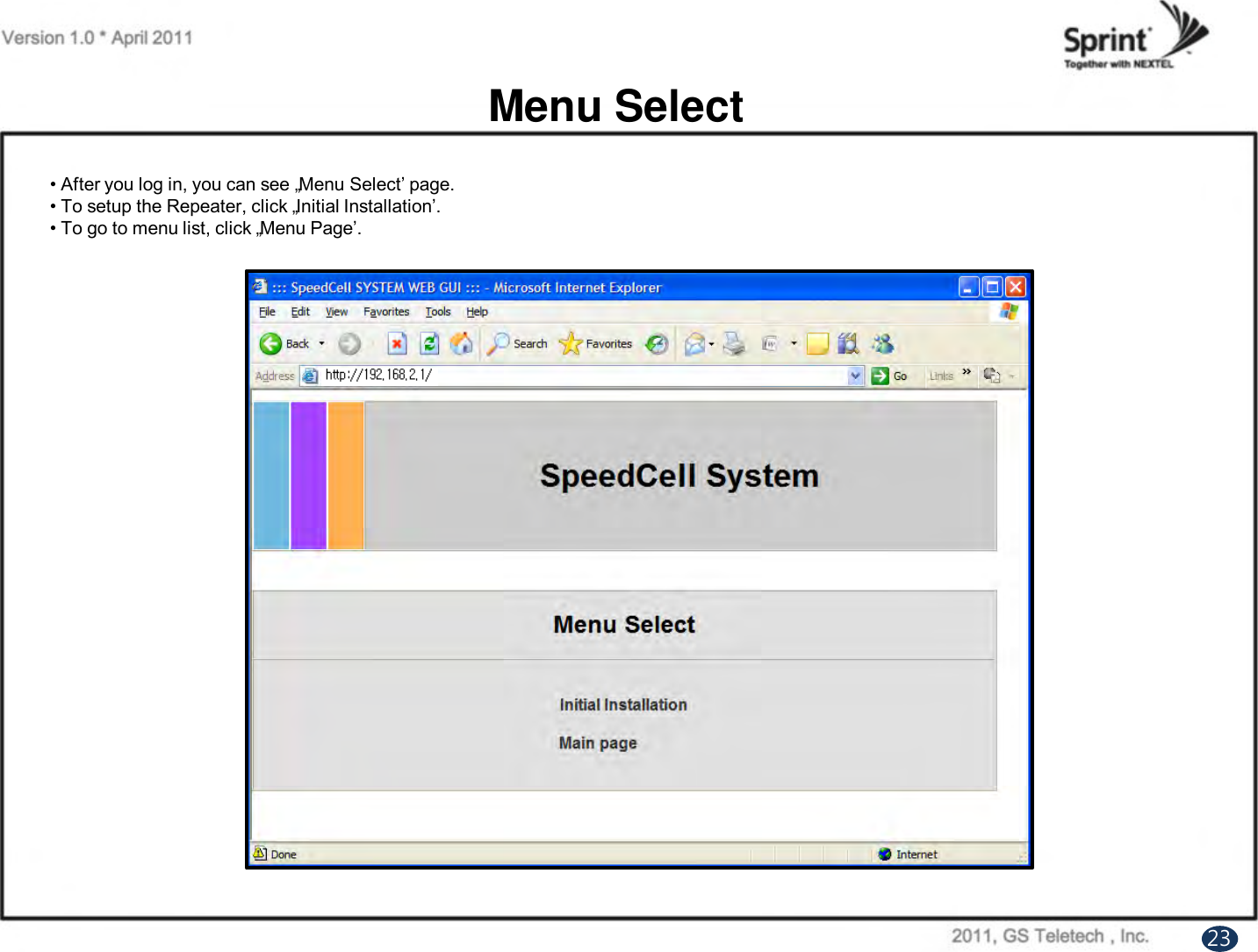 Menu Select• After you log in, you can see „Menu Select‟ page.• To setup the Repeater, click „Initial Installation‟.• To go to menu list, click „Menu Page‟. 23