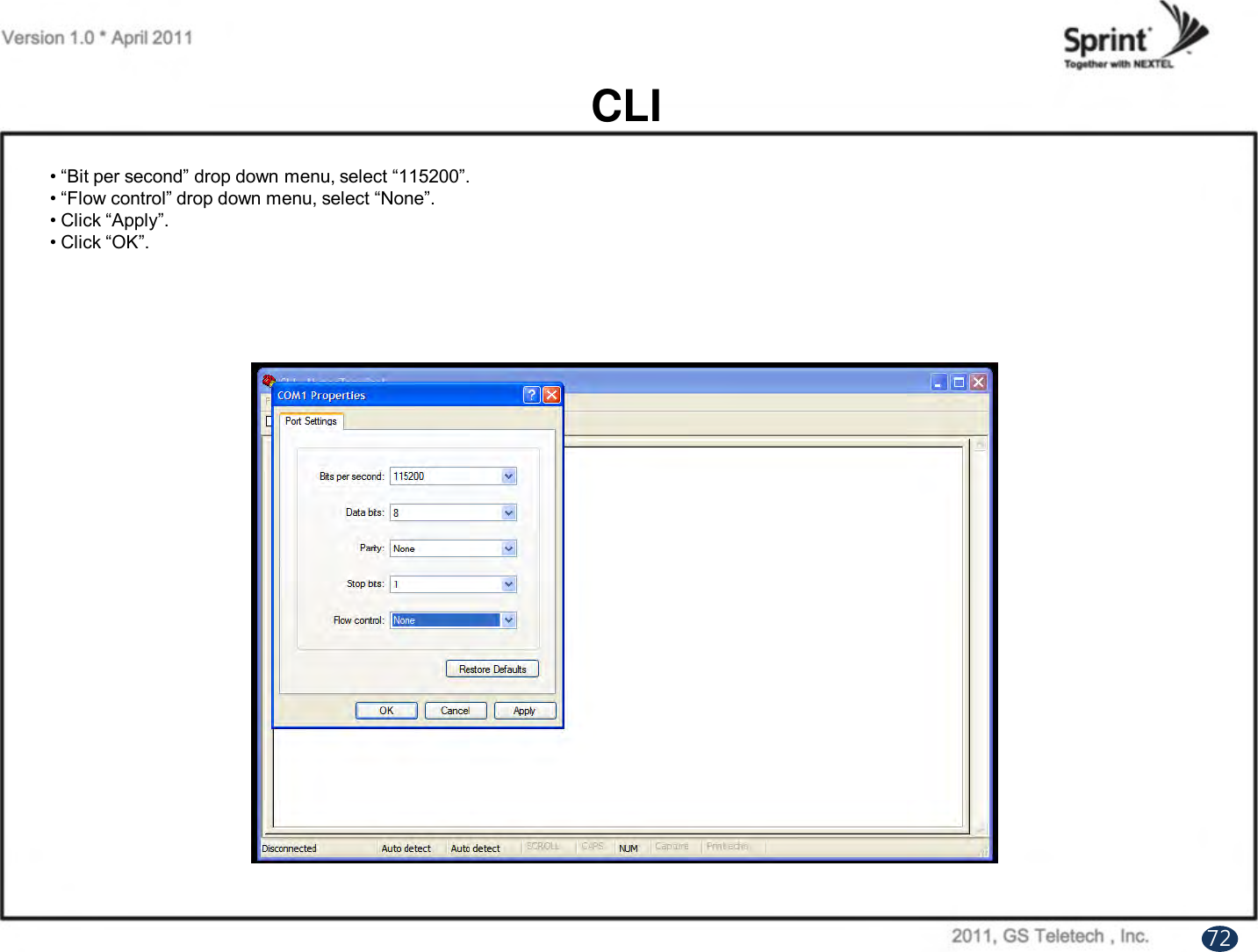 CLI• “Bit per second” drop down menu, select “115200”.• “Flow control” drop down menu, select “None”.• Click “Apply”.• Click “OK”.72