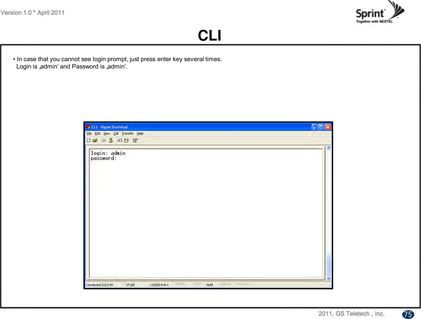 CLI• In case that you cannot see login prompt, just press enter key several times.Login is „admin‟ and Password is „admin‟.75