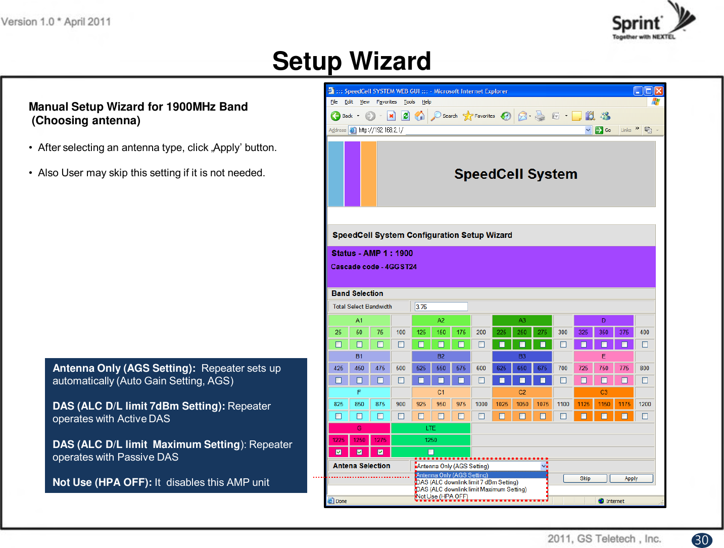 Setup WizardManual Setup Wizard for 1900MHz Band(Choosing antenna)•  After selecting an antenna type, click „Apply‟ button.•  Also User may skip this setting if it is not needed. Antenna Only (AGS Setting):  Repeater sets up automatically (Auto Gain Setting, AGS)DAS (ALC D/L limit 7dBm Setting): Repeater operates with Active DASDAS (ALC D/L limit  Maximum Setting): Repeater operates with Passive DASNot Use (HPA OFF): It  disables this AMP unit30